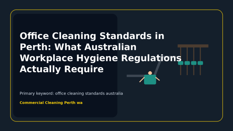 Office Cleaning Standards in Perth: What Australian Workplace Hygiene Regulations Actually Require